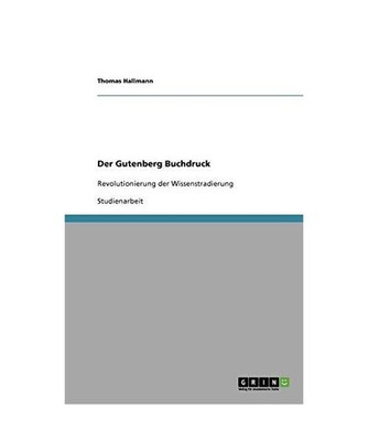 Der Gutenberg Buchdruck: Revolutionierung der Wissenstradierung: Revolutionierun