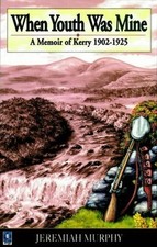 When Youth Was Mine: A Memoir of Kerry 1902-1925 by Murphy, Jeremiah Paperback