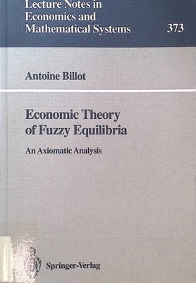Economic theory of fuzzy equilibria : an axiomatic analysis. Lecture notes in ec