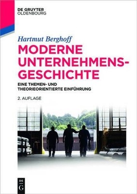 Moderne Unternehmensgeschichte: Eine Themen- Und Theorieorientierte Einfuhrung b