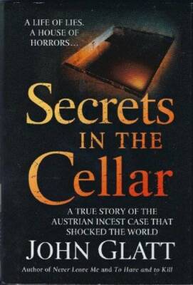 Secrets in the Cellar (A true story of the Austrian incest case that shoc - GOOD