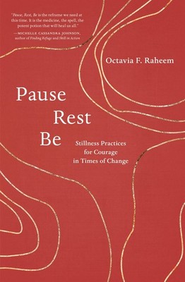 Pause, Rest, Be: Stillness Practices for Courage in Times of Change