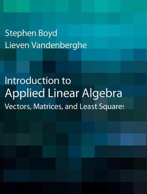 INTRODUCTION TO APPLIED LINEAR ALGEBRA: VECTORS, MATRICES, A... Lieven Vandenber