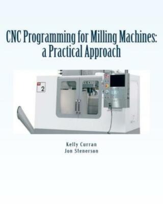 Cnc Programming For Milling Machines: A Practical Approach
