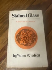 Stained Glass a Step By Step Guide Hardcover Book By Walter Judson Windows