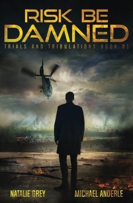 RISK BE DAMNED: A KURTHERIAN GAMBIT SERIES (TRIALS AND By Natalie Grey & Michael
