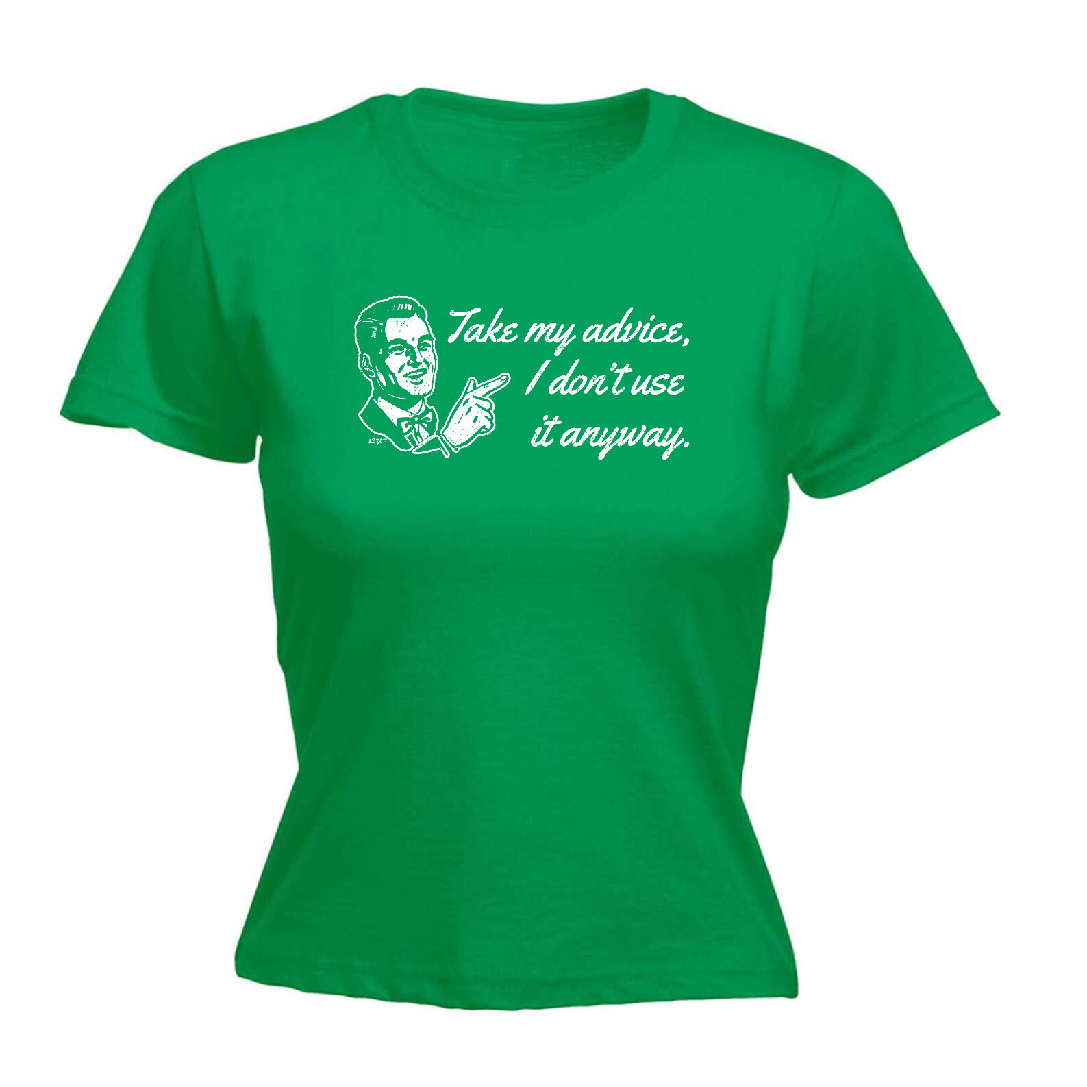 Take My Advice Dont Use It Anyway - Womens T Shirt Funny T-Shirt Gift Novelty