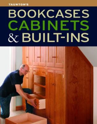Bookcases, Built-Ins & Cabinets: Expert Advice for Sturdy, Stylish Custom...