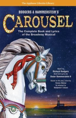 Rodgers and Hammerstein's Carousel : The Complete Book and Lyrics