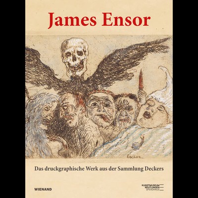James Ensor: Das druckgraphische Werk aus der Sammlung Deckers Ina Dinter