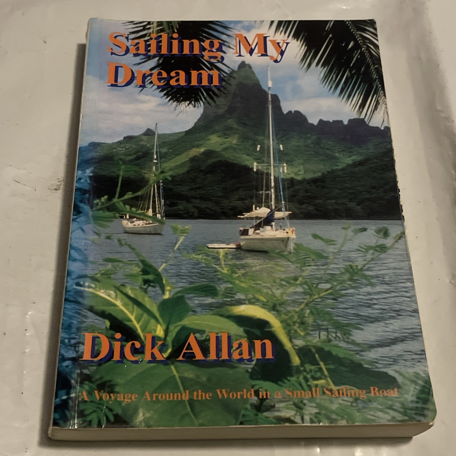 Sailing My Dream: A Voyage Around the World in a Small Sailing Boat- By D Allan