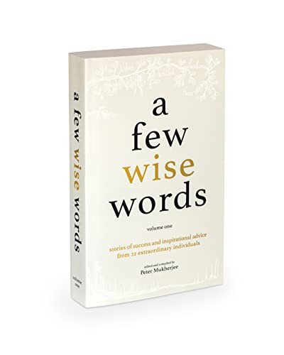 A Few Wise Words: Stories of Success and Inspirational Advice from 22 Extraordinary Individuals: 1 - Image 6