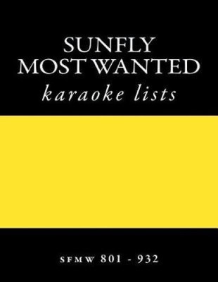 Sunfly Most Wanted Karaoke Listings Sfmw801 - Sfmw932: Discs Sfmw801 - Sfmw932