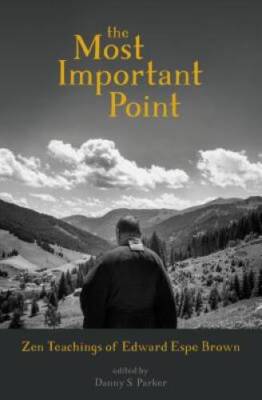 The Most Important Point: Zen Teachings of Edward Espe Brown - Paperback - GOOD