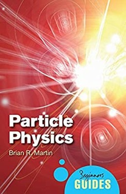 Particle Physics : A Beginner's Guide Paperback Brian Martin