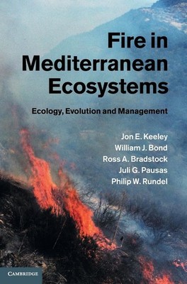 Fire in Mediterranean Ecosystems: Ecology, Evolution and Management by Jon E. Ke