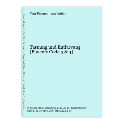 Tarnung und Entlarvung (Phoenix Code 3 & 4) Folsom, Tina und Lara Adrian: