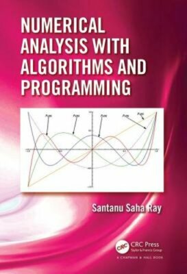 Numerical Analysis with Algorithms and Programming by Santanu Saha Ray: New