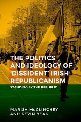 Unfinished Business: The Politics of 'Dissident' Irish Republicanism