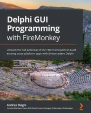 Delphi GUI Programming with FireMonkey: Unleash the full potential of the FMX...