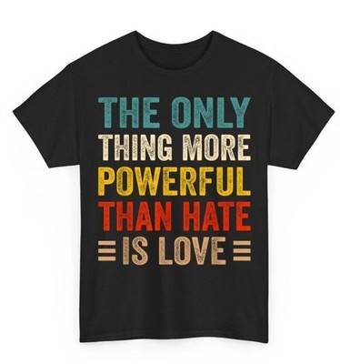 new The Only Thing More Powerful Than Hate is Love Retro Unisex T-Shirt