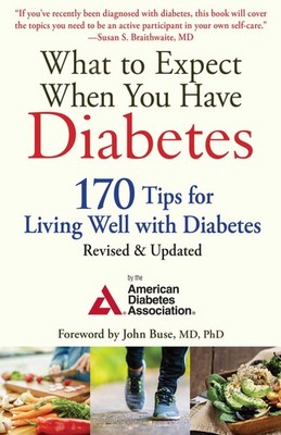 What to Expect When You Have Diabetes: 170 Tips for Living Well with Diabete...