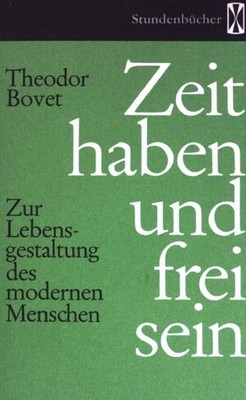 Zeit haben und frei sein : zur Lebensgestaltung d. modernen Menschen. Stundenbüc
