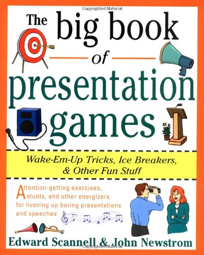 The Big Book of Presentation Games: Wake-Em-Up... - Newstrom, John W. W.