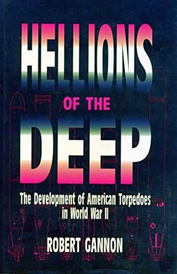 Hellions of the Deep: The Development of American Torpedoes in W
