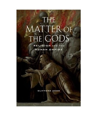 The Matter of the Gods: Religion and the Roman Empire: Religion and the Roman Em