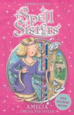 Spell Sisters: Amelia the Silver Sister,Amber Castle, Mary Hall