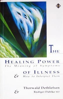 The Healing Power of Illness: The Meaning of Symptoms and How to Interpret T...