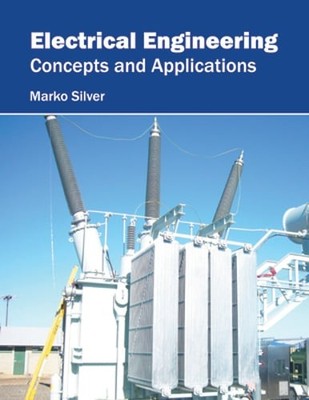 Electrical Engineering: Concepts and Applications by Marko Silver: New