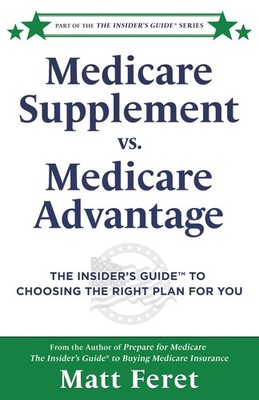 Medicare Supplement vs. Medicare Advantage: The Insider s Guide  to Choosing the