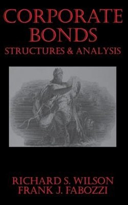 Corporate Bonds : Structures & Analysis, Hardcover by Wilson, Richard S.; Fab...