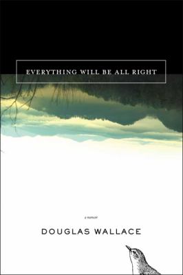 Everything Will Be All Right: A Memoir by Douglas Wallace