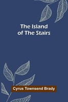 Cyrus Townsend Brady | The Island Of The Stairs | Taschenbuch | Englisch (2025)