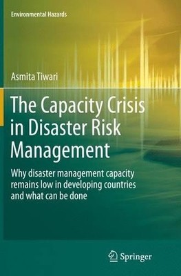 The Capacity Crisis in Disaster Risk Management by Asmita Tiwari - 9783319356648