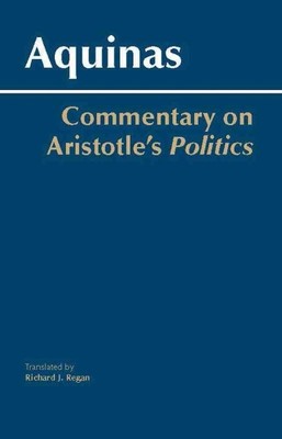 Commentary on Aristotle's Politics, Paperback by Thomas, Aquinas, Saint; Rega...