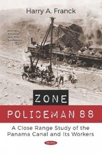 Zone Policeman 88: A Close Range Study of the Panama Canal and Its Workers by Ha