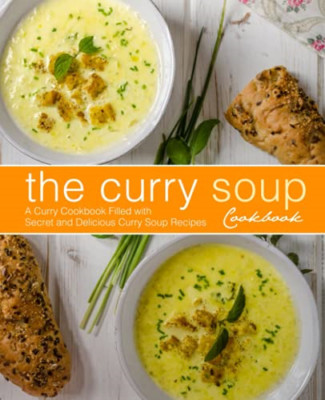 The Curry Soup Cookbook: a Curry Cookbook Filled with S -  NEW Booksumo Press 20