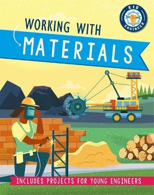 Kid Engineer: Working with Materials - 9781526312662