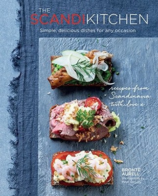 The Scandi Kitchen: Simple, delicious dishes for any occasion by Aurell, Bronte
