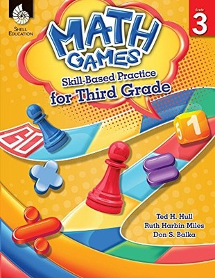 MATH GAMES: SKILL-BASED PRACTICE FOR THIRD GRADE By Ted H. Hull & Ruth Harbin