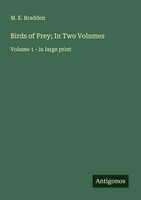 Birds Of Prey; In Two Volumes Volume 1 - In Large Print M. E. Braddon Buch 2025