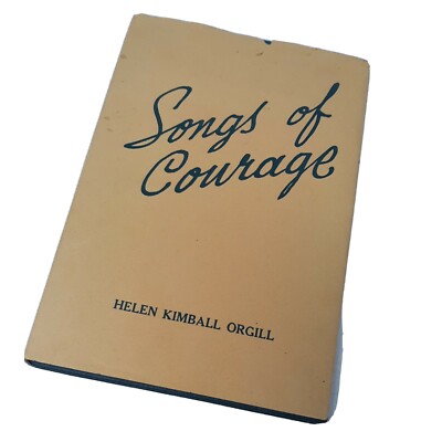 Songs of Courage: Inspiration and Remembrance by Helen Kimball Orgill 1946
