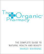 TheOrganic Pharmacy The Complete Guide to Natural Health and Beauty by Marrone, 