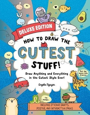 Angela Nguyen How to Draw the Cutest Stuff--Deluxe Edition! (Taschenbuch)