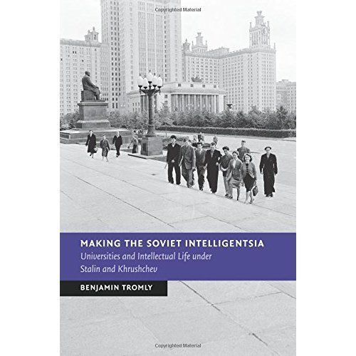 Making the Soviet Intelligentsia Tromly Paperback Cambridge University Press