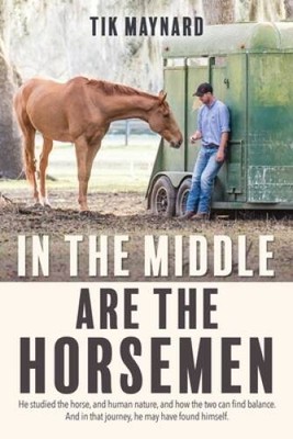 In the Middle Are the Horsemen - Paperback By Maynard, Tik - VERY GOOD